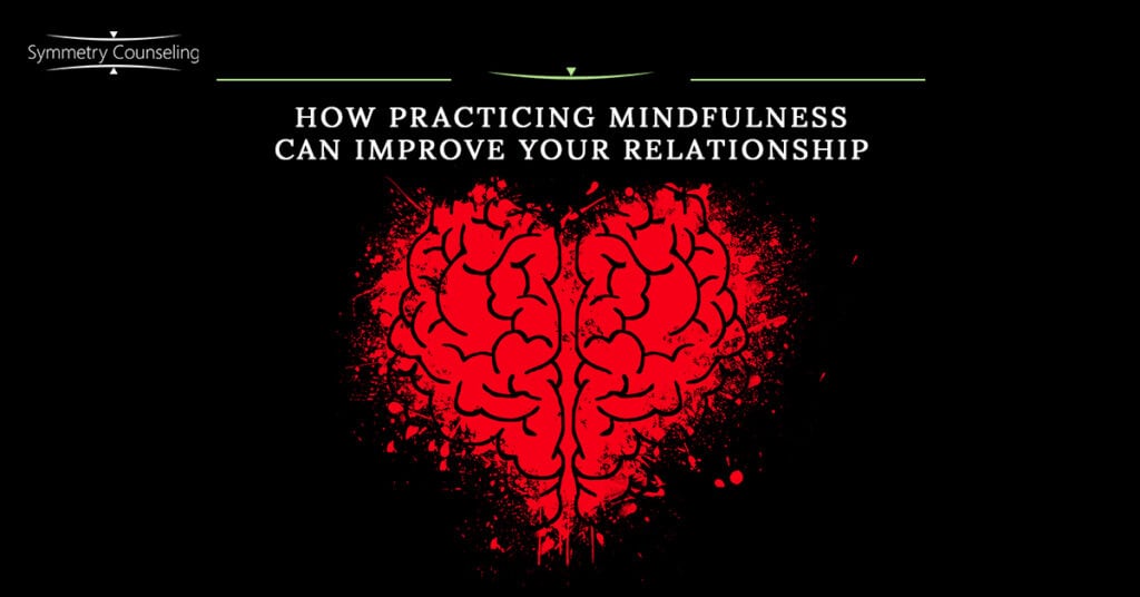 How Practicing Mindfulness Can Improve Your Relationship 59cab6f220edd