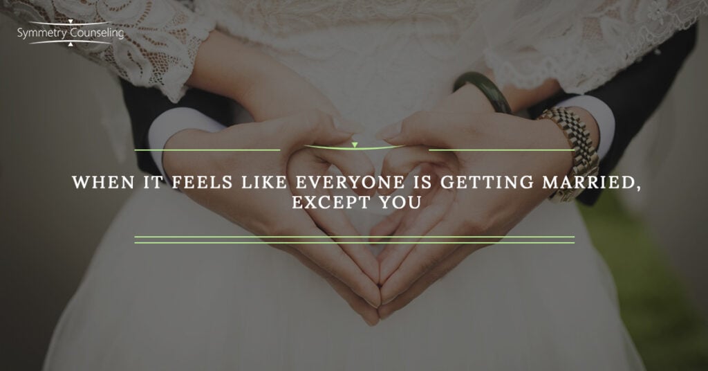 When It Feels Like Everyone is Getting Married Except You 59cab6961545a