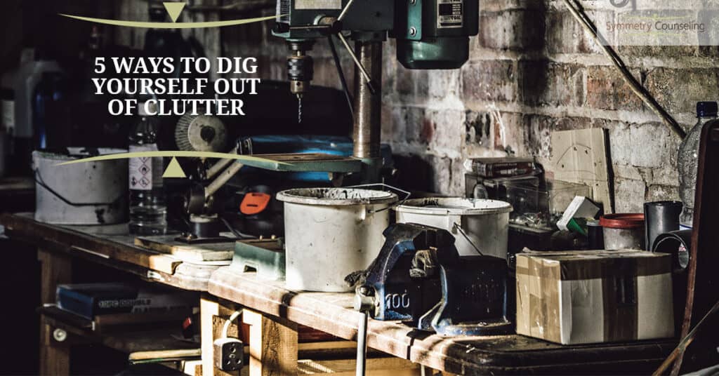 5 Ways To Dig Yourself Out Of Clutter 5a958785126f1
