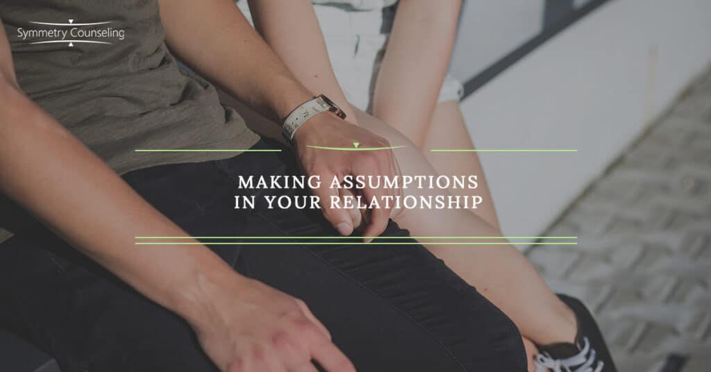 Making Assumptions in Your Relationship 5a280bea277ac