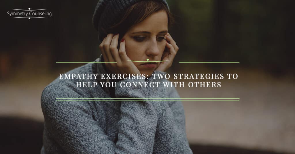 Empathy Exercises Two Strategies to Help You Connect with Others 5abbc31426db7