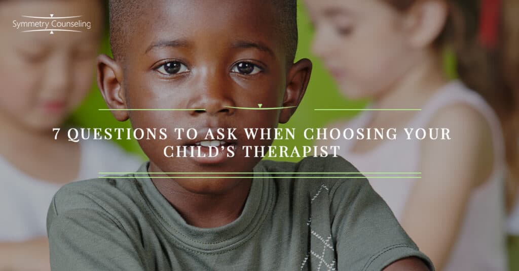 7 Questions to Ask When Choosing Your Childs Therapist 5afc4d20a9759