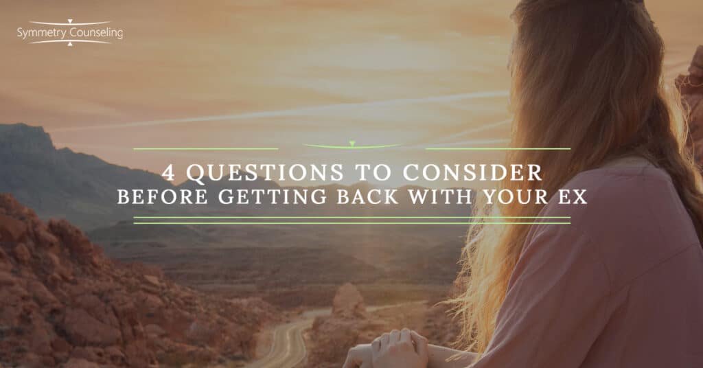 4 Questions to Consider Before Getting Back With Your Ex 5b0d72e693eb6