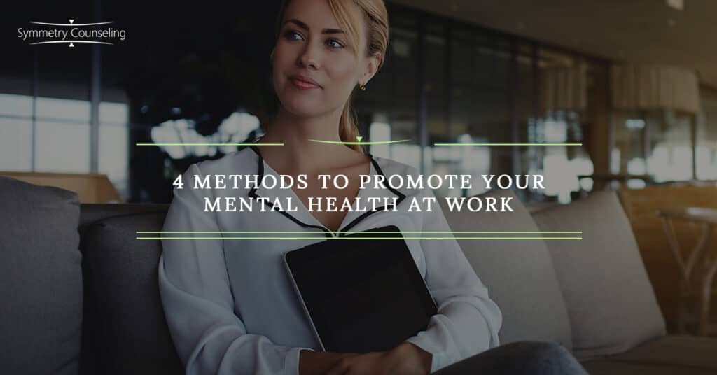 4 Methods to Promote Your Mental Health at Work 5b9187c7aa0ff