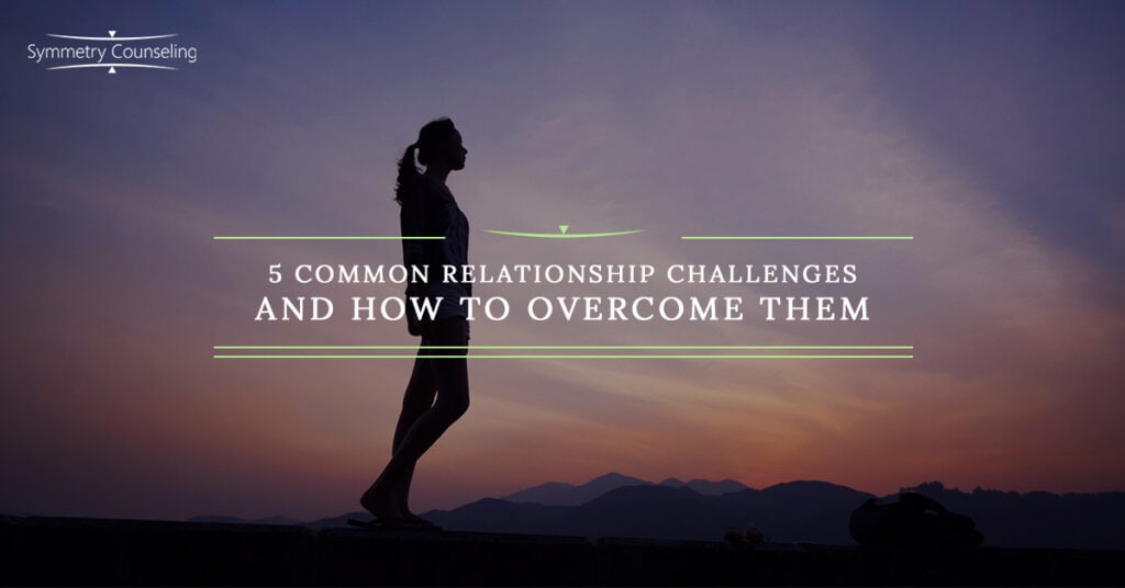 5 Common Relationship Challenges and How to Overcome Them 5b8586c20548a