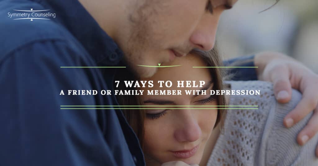 7 Ways to Help a Friend or Family Member with Depression 5b5f7f70b79c5