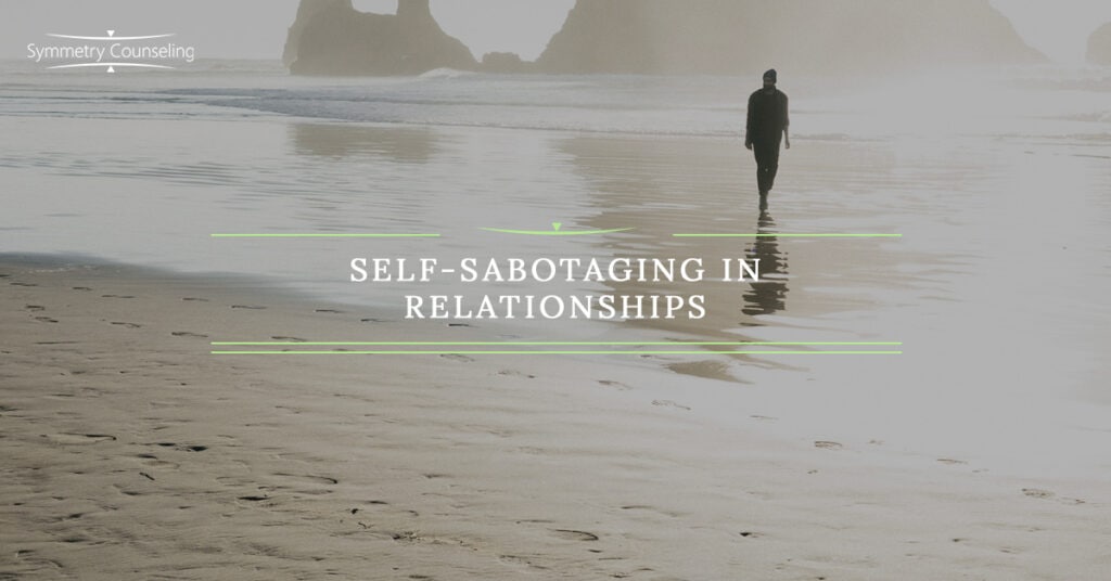 Self Sabotaging In Relationships 5b6335dd976c9