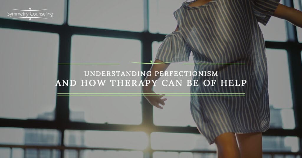Understanding Perfectionism and How Therapy Can Be of Help 5b8586d235dcf