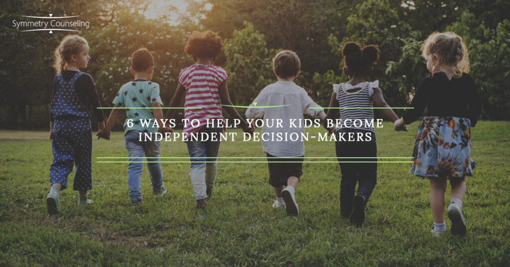 6 Ways to Help Your Kids Become Independent Decision Makers 5bd0d46557aae