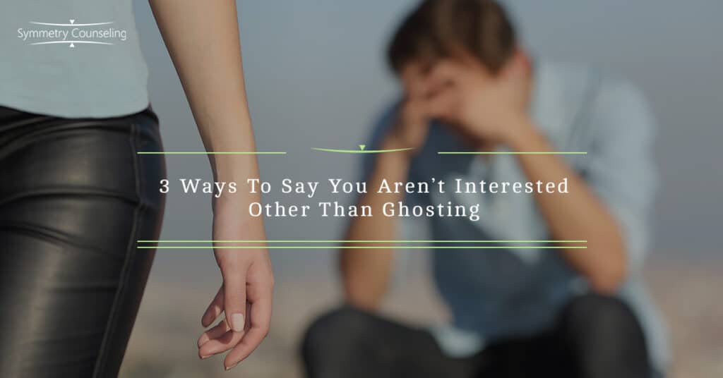 3 Ways To Say You Arent Interested Other Than Ghosting 5c09a83abd32c