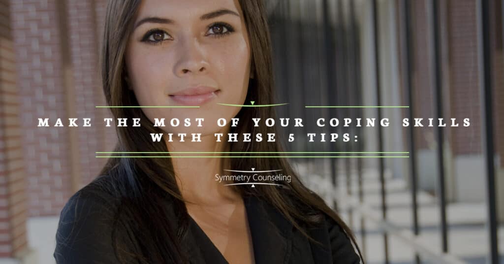 Make the Most of Your Coping Skills with These 5 Tips 5bec68f24de2e