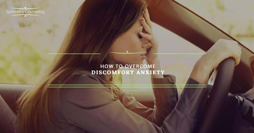 How to Overcome Discomfort Anxiety 5c799a72cae13