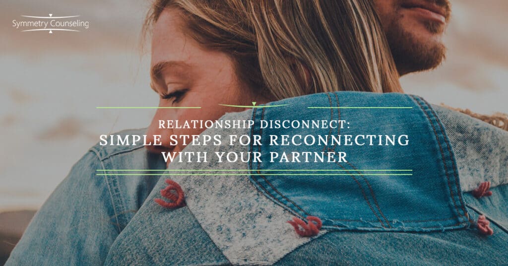 Relationship Disconnect Simple Steps for Reconnecting with your Partner 5c9e2bf817896