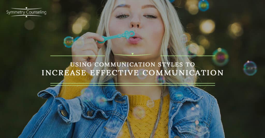 Using Communication Styles to Increase Effective Communication 5c8aae35d9205