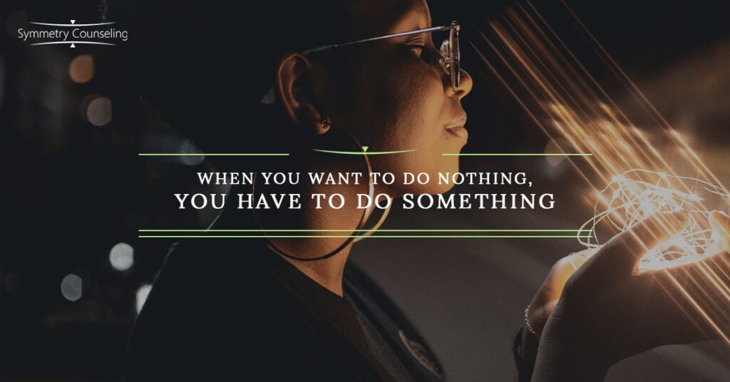 When You Want To Do Nothing You Have To Do Something 5c8aae38dae20